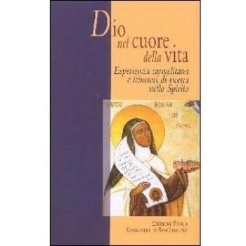 Dio nel cuore della vita. Esperienza carmelitana e itinerari di ricerca nello Spirito