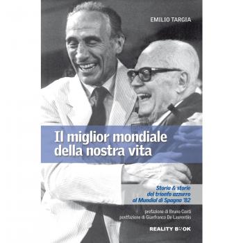Il miglior mondiale della nostra vita. Storia & storie del trionfo azzurro al Mundial di Spagna '82