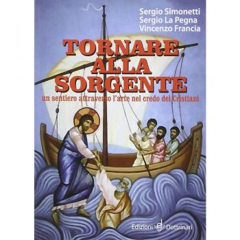 Tornare alla sorgente. Un sentiero attraverso l'arte nel credo dei cristiani