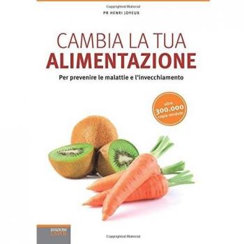 Cambia la tua alimentazione: Per Prevenire Le Malattie E L'invecchiamento