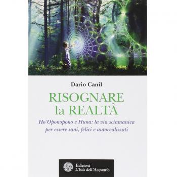 Risognare la realtà. Ho'Oponopono e Huna: la via sciamanica per essere sani, felici e autoreallizzati