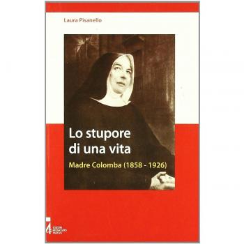 Lo stupore di una vita. Madre Colomba (1858-1926)