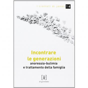 Incontrare le generazioni. Anoressia-bulimia e trattamento della famiglia