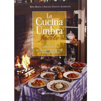 La cucina umbra facile. Tutti i segreti per preparare presto e bene le ricette tradizionali e per utilizzare i prodotti tipici