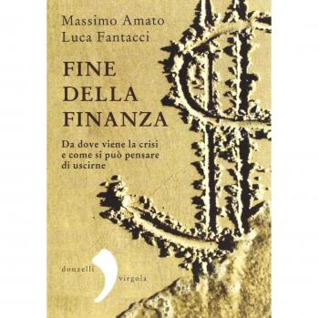 Fine della finanza. Da dove viene la crisi e come si può pensare di uscirne