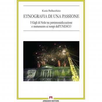 Etnografia di una passione. I Gigli di Nola tra patrimonializzazione e mutamento ai tempi dell'UNESCO