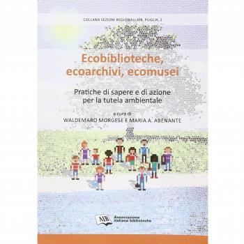 Ecobiblioteche, ecoarchivi, ecomusei. Pratiche di sapere e di azione per la tutela ambientale