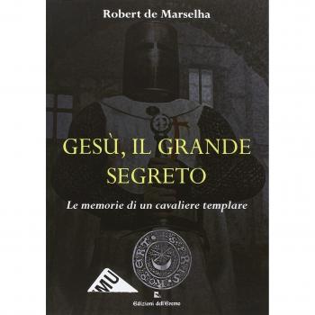 Gesù, il grande segreto. Le memorie di un cavaliere templare