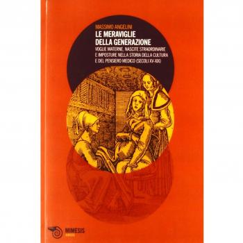 Le meraviglie della generazione. Voglie materne, nascite straordinarie e imposture nella storia della cultura e del pensiero medico (secoli XV e XIX)
