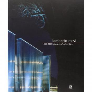 Lamberto Rossi 1983-2004. Laboratori d'architettura. Catalogo della mostra (Ravenna, 16 aprile-2 maggio 2004)