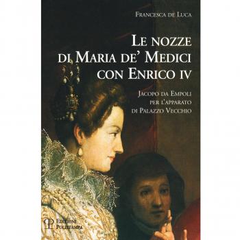 Le nozze di Maria de' Medici con Enrico IV. Jacopo da Empoli per l'apparato di Palazzo Vecchio