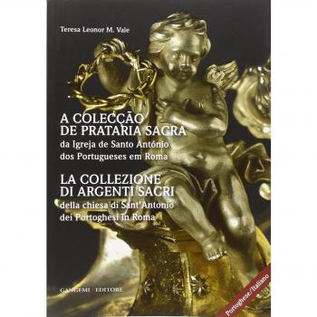 La collezione di argenti sacri della chiesa di Sant'Antonio dei Portoghesi in Roma. Ediz. italiana e portoghese