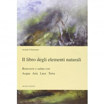 Il libro degli elementi naturali benessere e salute con acqua aria luce terra