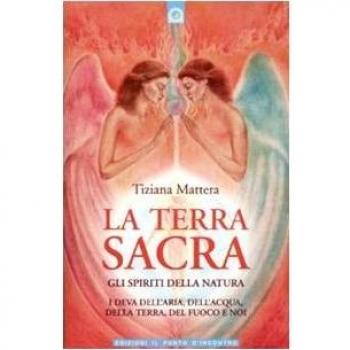 La terra sacra. Gli spiriti della natura: i deva dell'aria, dell'acqua, della terra, del fuoco e noi