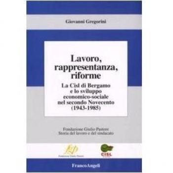 Lavoro, rappresentanza, riforme. La Cisl di Bergamo e lo sviluppo economico-sociale nel secondo Novecento (1943-1985)