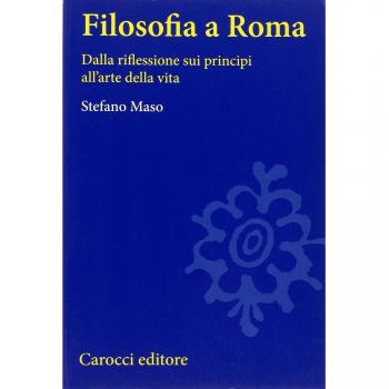 Filosofia a Roma. La riflessione sui principi e l'arte della vita