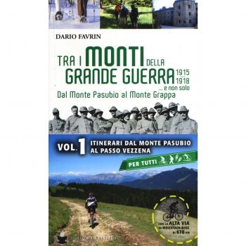 Tra i monti della grande guerra... e non solo. Dal Monte Pasubio al Monte Grappa. Itinerari dal Monte Pasubio al Passo Vezzena
