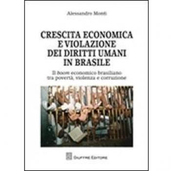 Crescita economica e violazione dei diritti umani in Brasile. Il boom economico brasiliano tra povertà, violenza e corruzione