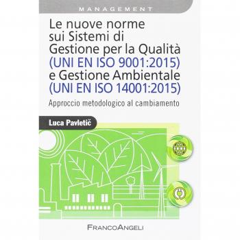 Le nuove norme sui sistemi di gestione per qualità (UNI EN ISO 9001:2015) e gestione ambientale (UNI EN ISO 14001:2015). Approccio metodologico al cambiamento