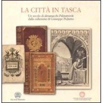 La città in tasca. Un secolo di almanacchi Palmaverde dalla collezione di Giuseppe Pichetto