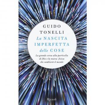 La nascita imperfetta delle cose. La grande corsa alla particella di Dio e la nuova fisica che cambierà il mondo