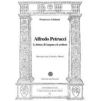Alfredo Petrucci. Le lettere, il Gargano e lo scrittore