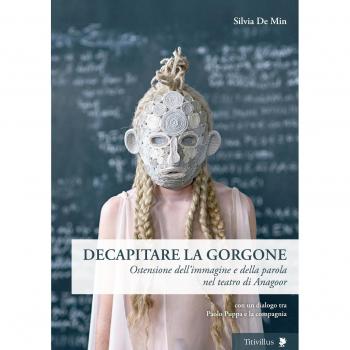 Decapitare la Gorgone. Ostensione dell'immagine e della parola nel teatro di Anagoor