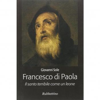 Francesco di Paola. Il santo terribile come un leone