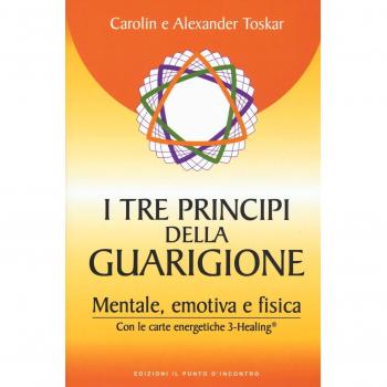 I tre principi della guarigione. Mentale, emotiva e fisica. Con le carte energetiche 3-Healing