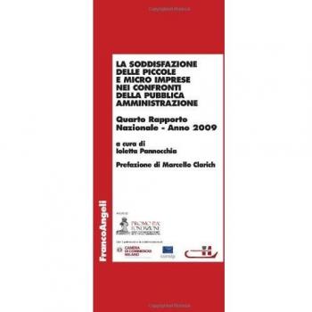 La soddisfazione delle piccole e micro imprese nei confronti della pubblica amministrazione. Quarto rapporto nazionale 2009