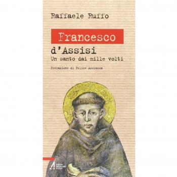 Francesco d'Assisi. Un santo dai mille volti