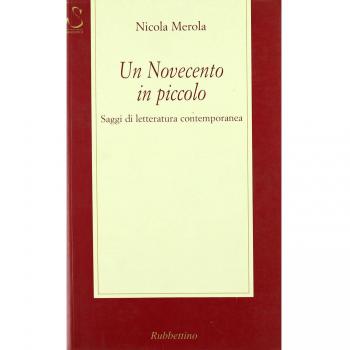 Un Novecento in piccolo. Saggi di letteratura contemporanea