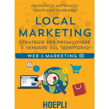 Local marketing. Strategie per promuovere e vendere sul territorio