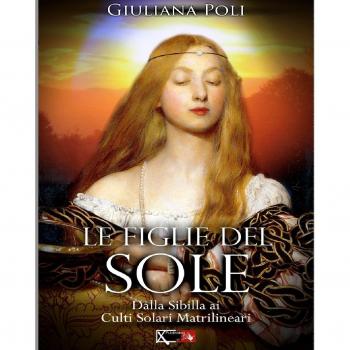 Le figlie del sole. Dalla Sibilla ai culti solari matrilineari