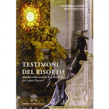 Testimoni del risorto. Atti del corso annuale di formazione per i nuovi vescovi
