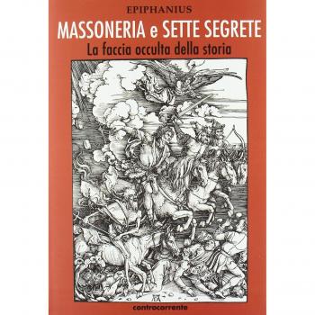 Massoneria e sette segrete. La faccia occulta della storia