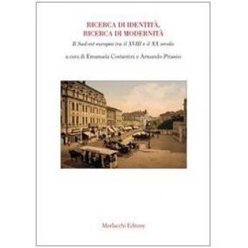 Ricerca di identità, ricerca di modernità. Il sud-est europeo tra il XVIII e il XX secolo