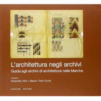 L'architettura negli archivi. Guida agli archivi di architettura nelle Marche