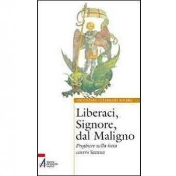 Liberaci, Signore, dal maligno. Preghiere nella lotta contro Satana