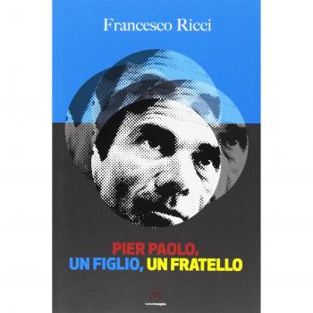 Pier Paolo, un figlio, un fratello. Gli anni friulani di Pasolini (come un romanzo)