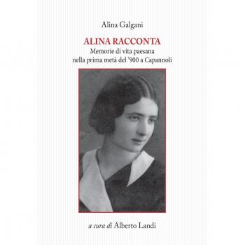 Alina racconta. Memorie di vita paesana nella prima metà del '900 a Capannoli