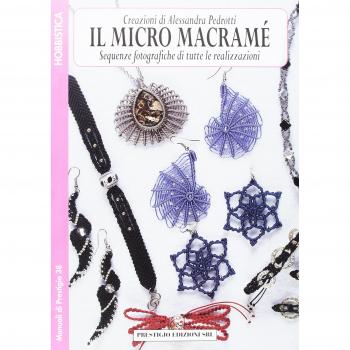 Il Micro Macramé. Sequenze Fotografiche di Tutte le Realizzazioni