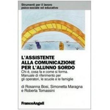 L'assistente alla comunicazione per l'alunno sordo. Chi è, cosa fa e come si forma. Manuale di riferimento per gli operatori, le scuole e le famiglie