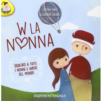 W la nonna. Dedicato a tutti i nonni e nipoti del mondo