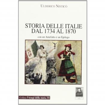 Storia delle Italie dal 1734 al 1870. Con un antefatto e un epilogo