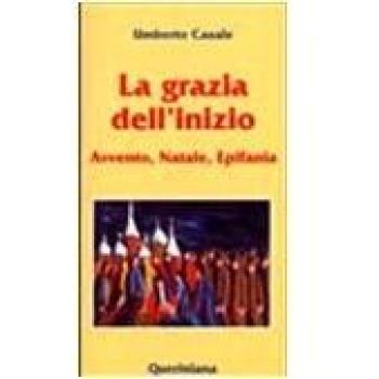 La grazia dell'inizio. Avvento, Natale, Epifania