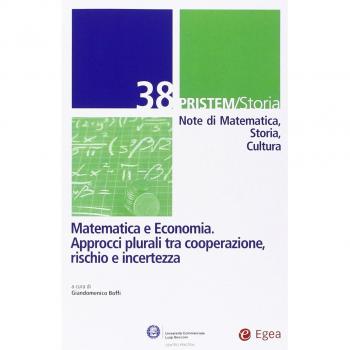 Pristem storia. Note di matematica, storia, cultura. Matematica e economia. Approcci plurali tra cooperazione, rischio e incertezza (Vol. 38)