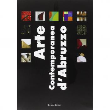 Arte contemporanea d'Abruzzo. Catalogo della mostra (Sala Consiliare, 7 agosto-25 settembre 2004). Ediz. illustrata