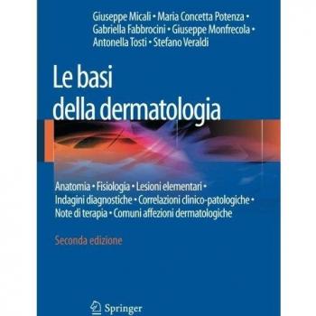 Le basi della dermatologia. Anatomia, fisiologia, lesioni elementari, indagini diagnostiche, correlazioni clinico-patologiche, note di terapia...