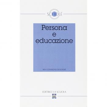 Persona e educazione. Atti del XLIV Convegno di Scholè